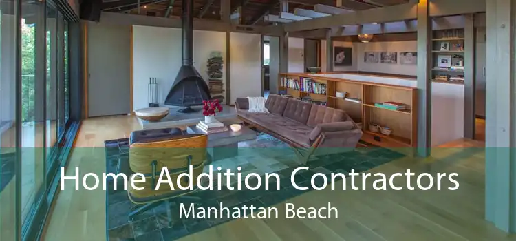 Home Addition Contractors Manhattan Beach